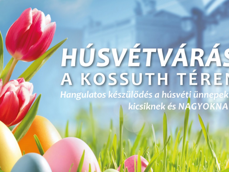 HÚSVÉTVÁRÁS A KOSSUTH TÉREN